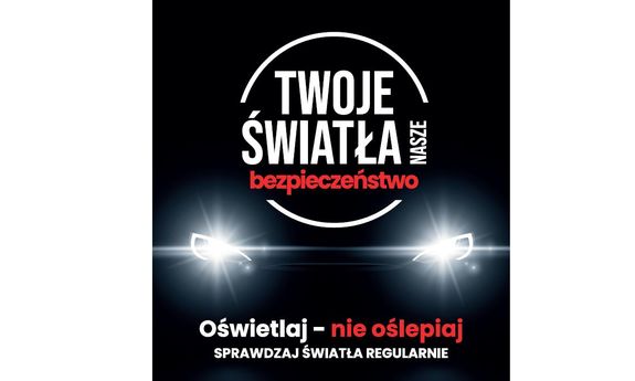 Na plakacie widać napis Twoje światła nasze bezpieczeństwo wpisane w okrąg. Poniżej napisy: Oświetlaj nie oślepiaj, sprawdzaj światła regularnie oraz rysunek - oślepiające światła samochodu