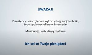 na białym tle napis ,,Uważaj! Przestępcy bezwzględnie wykorzystują socjotechniki, żeby upolować ofiarę w Internecie! Manipulują, wzbudzają zaufanie. Ich cel to Twoje pieniądze!&quot;